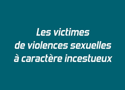 Les victimes de violences sexuelles à caractère incestueux