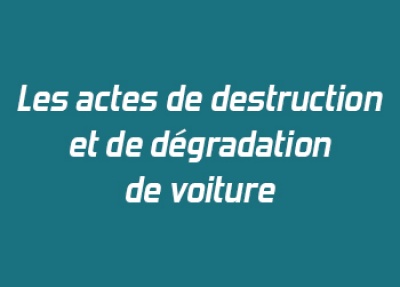 Les actes de destruction et de dégradation de voiture