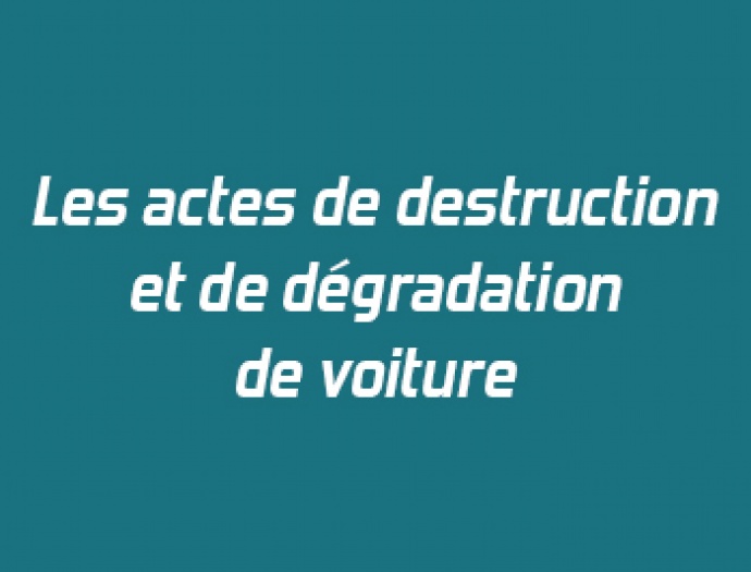 Les actes de destruction et de dégradation de voiture